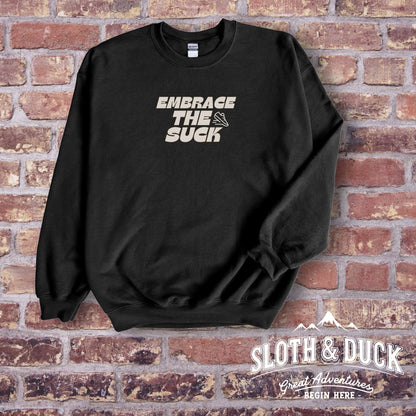 Embrace the Suck Sweatshirt - Unisex Sweatshirt - Sloth & Duck