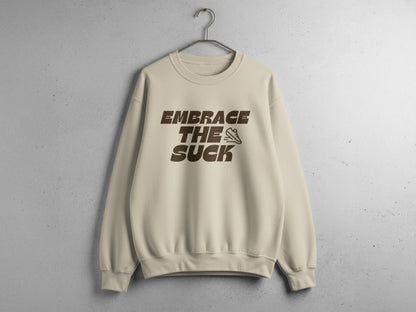 Embrace the Suck Sweatshirt - Unisex Sweatshirt - Sloth & Duck