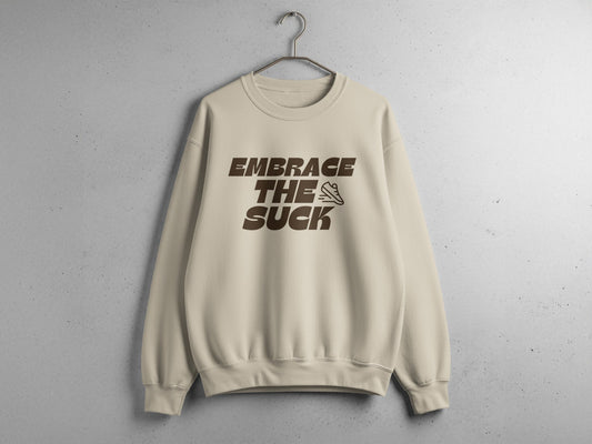 Embrace the Suck Sweatshirt - Unisex Sweatshirt - Sloth & Duck