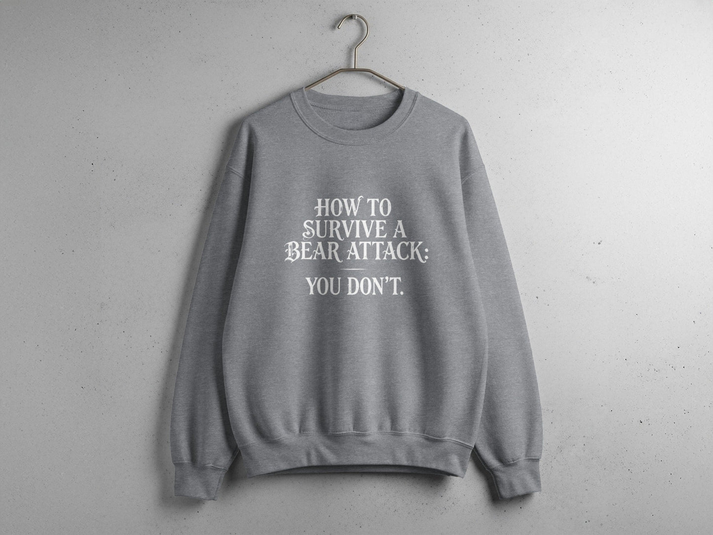 "How To Survive a Bear Attack, You Don't" Funny Bear Attack Quote Crewneck - S - Sloth & Duck