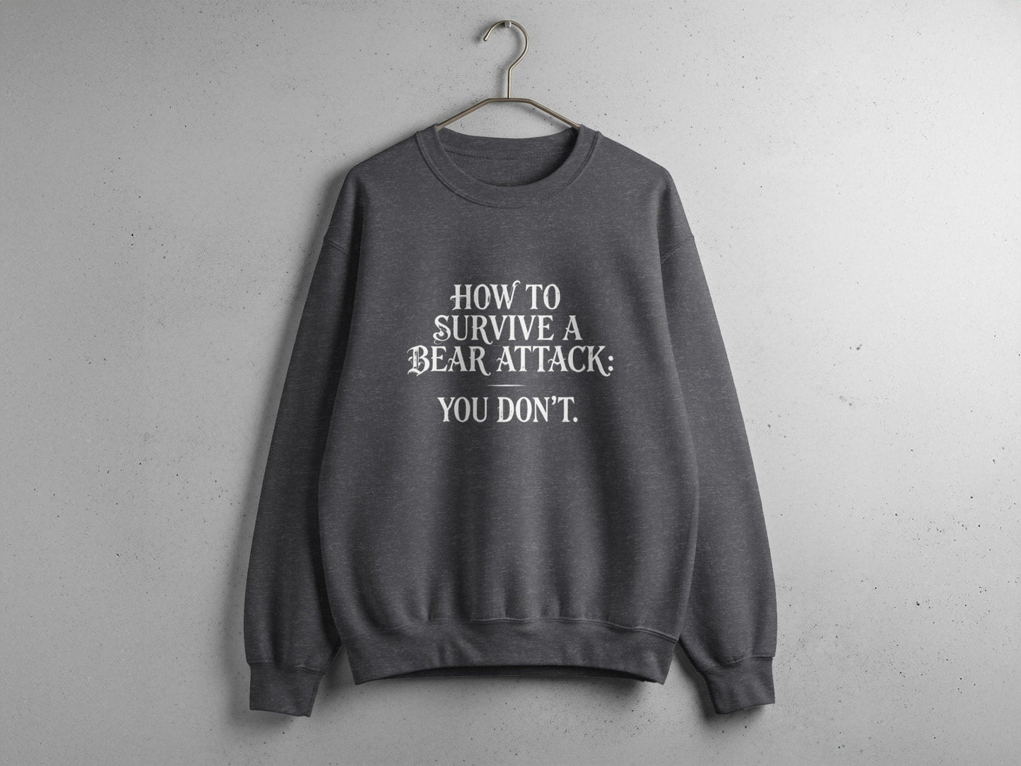 "How To Survive a Bear Attack, You Don't" Funny Bear Attack Quote Crewneck - S - Sloth & Duck