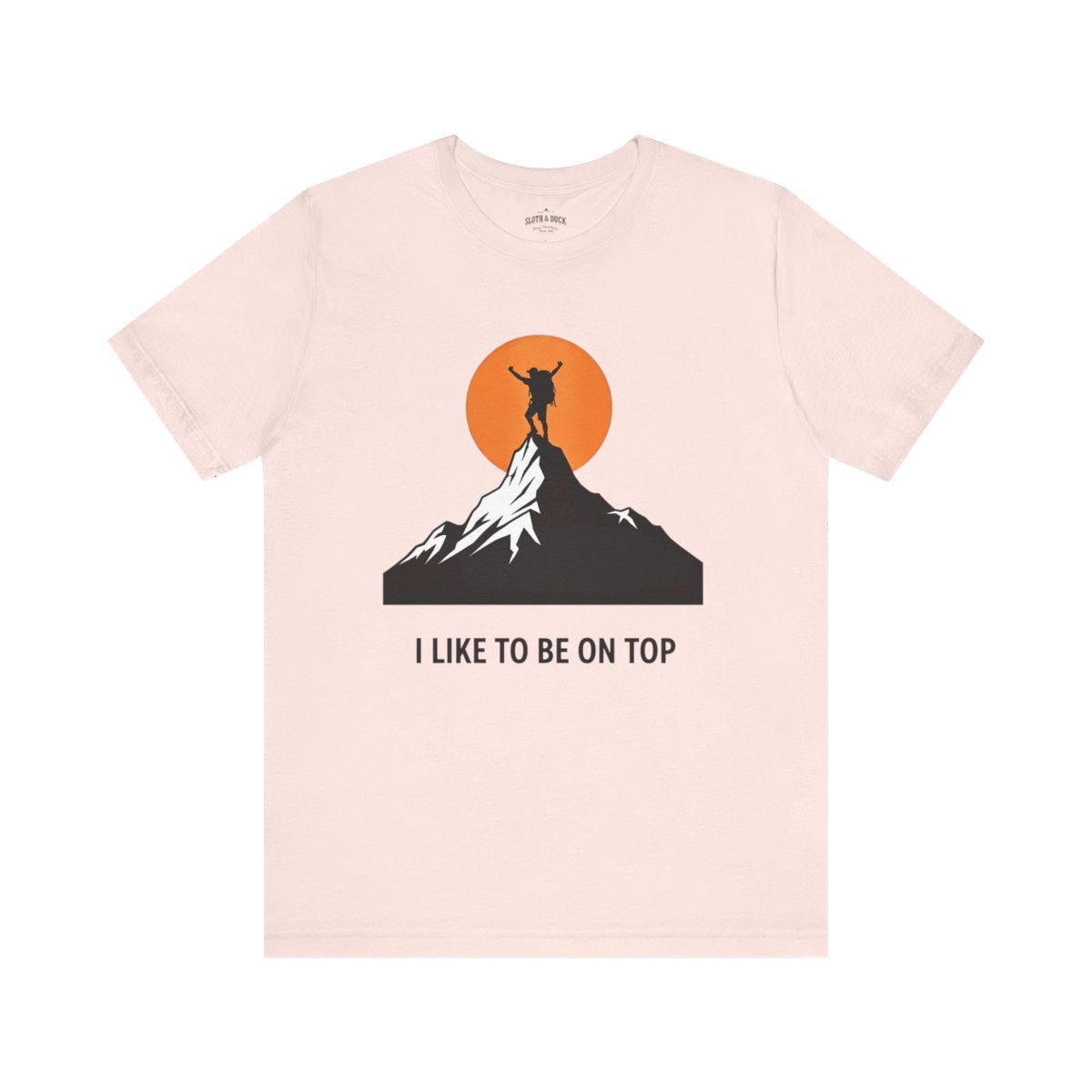 I Like to Be on Top Mountain Climbing T-Shirt - S - Sloth & Duck