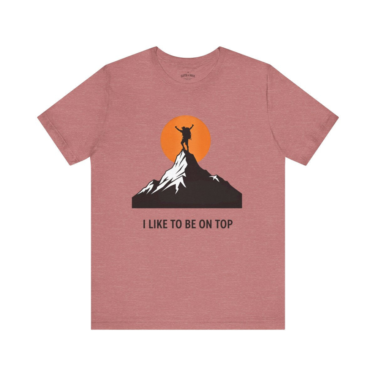 I Like to Be on Top Mountain Climbing T-Shirt - S - Sloth & Duck