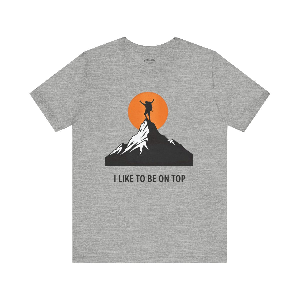 I Like to Be on Top Mountain Climbing T-Shirt - S - Sloth & Duck