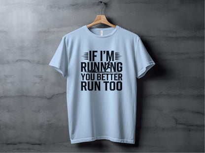 "If I'm Running You Better Run Too" T-Shirt - T-Shirt - Sloth & Duck