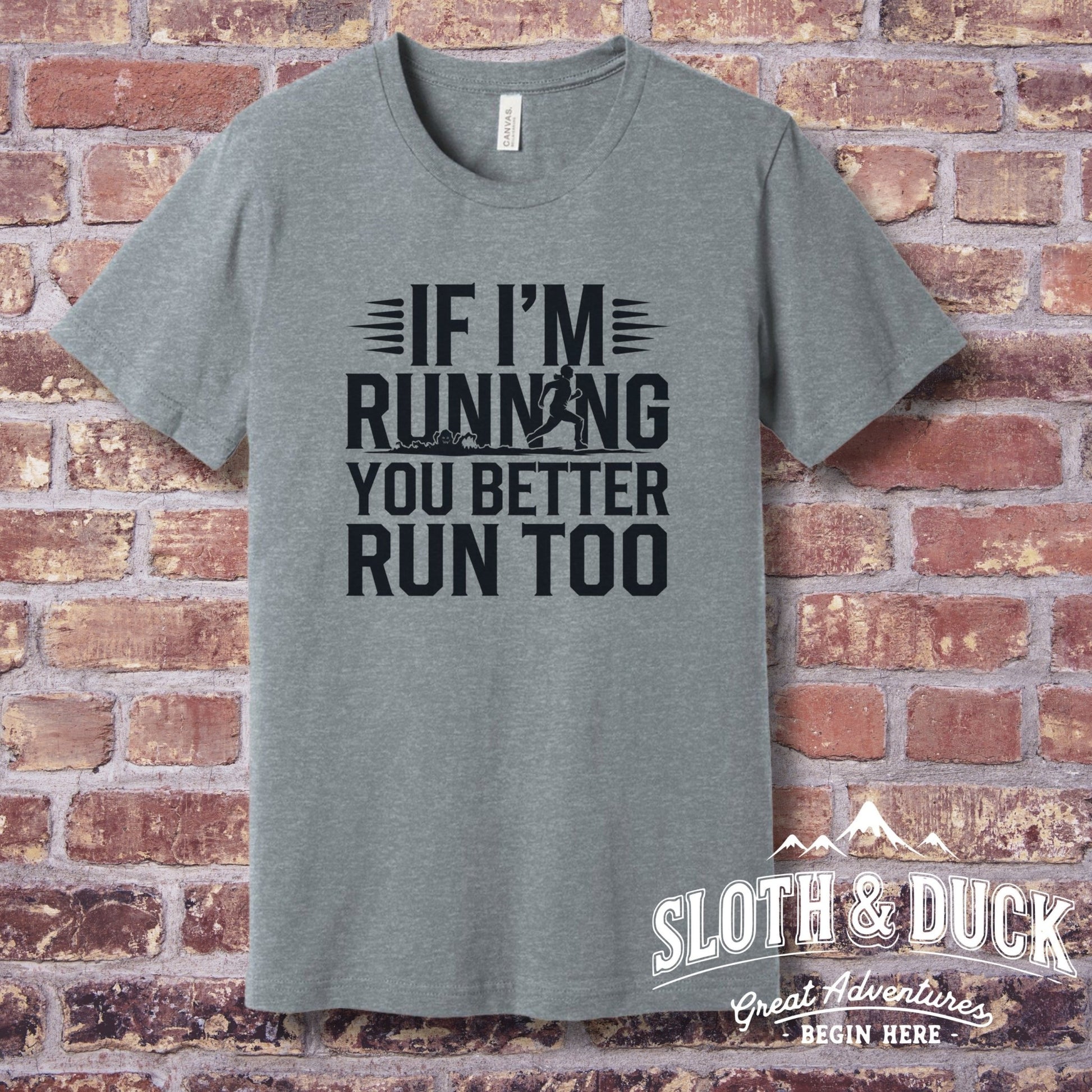 "If I'm Running You Better Run Too" T-Shirt - T-Shirt - Sloth & Duck