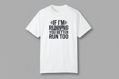 "If I'm Running You Better Run Too" T-Shirt - T-Shirts - Sloth & Duck