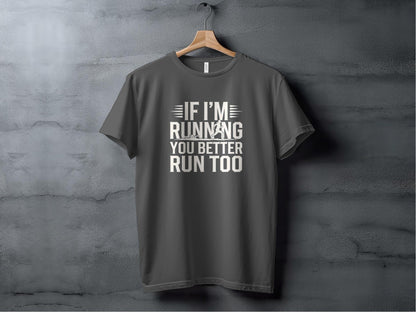 "If I'm Running You Better Run Too" T-Shirt - T-Shirts - Sloth & Duck