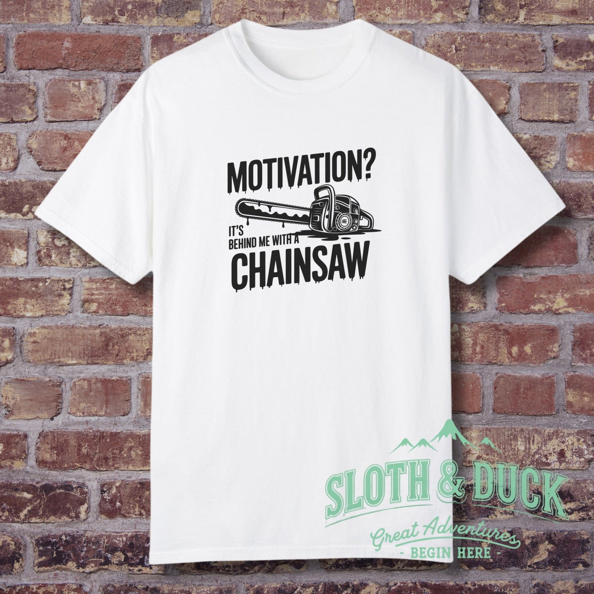 "Motivation? It's Behind Me With A Chainsaw" T-Shirt - T-Shirt - Sloth & Duck