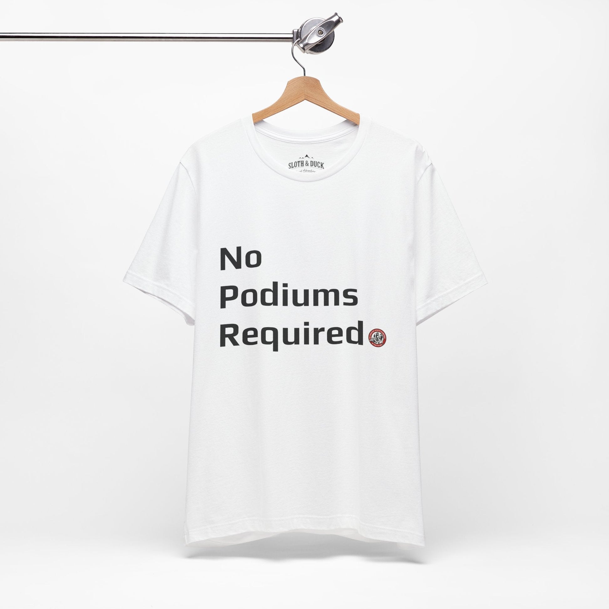"No Podiums Required" Everyday Shirt - White - Sloth & Duck