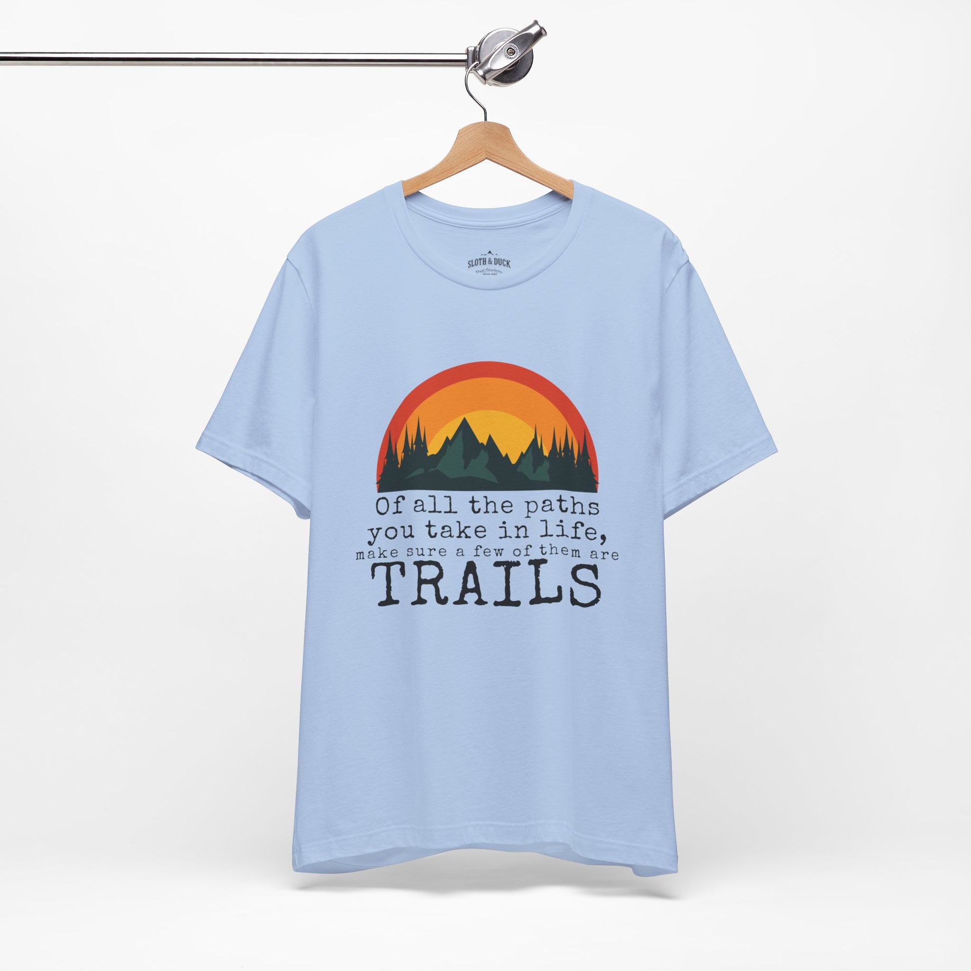 of all the paths you take in life make sure a few of them are trails shirt light blue