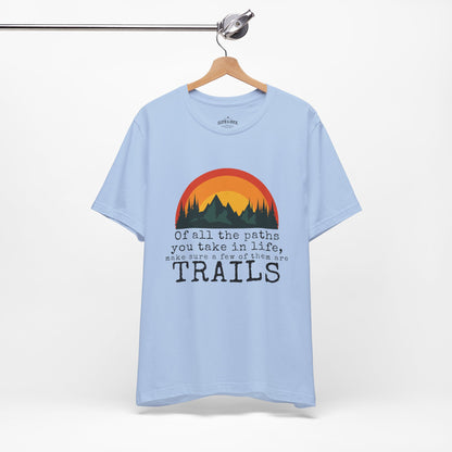 of all the paths you take in life make sure a few of them are trails shirt light blue