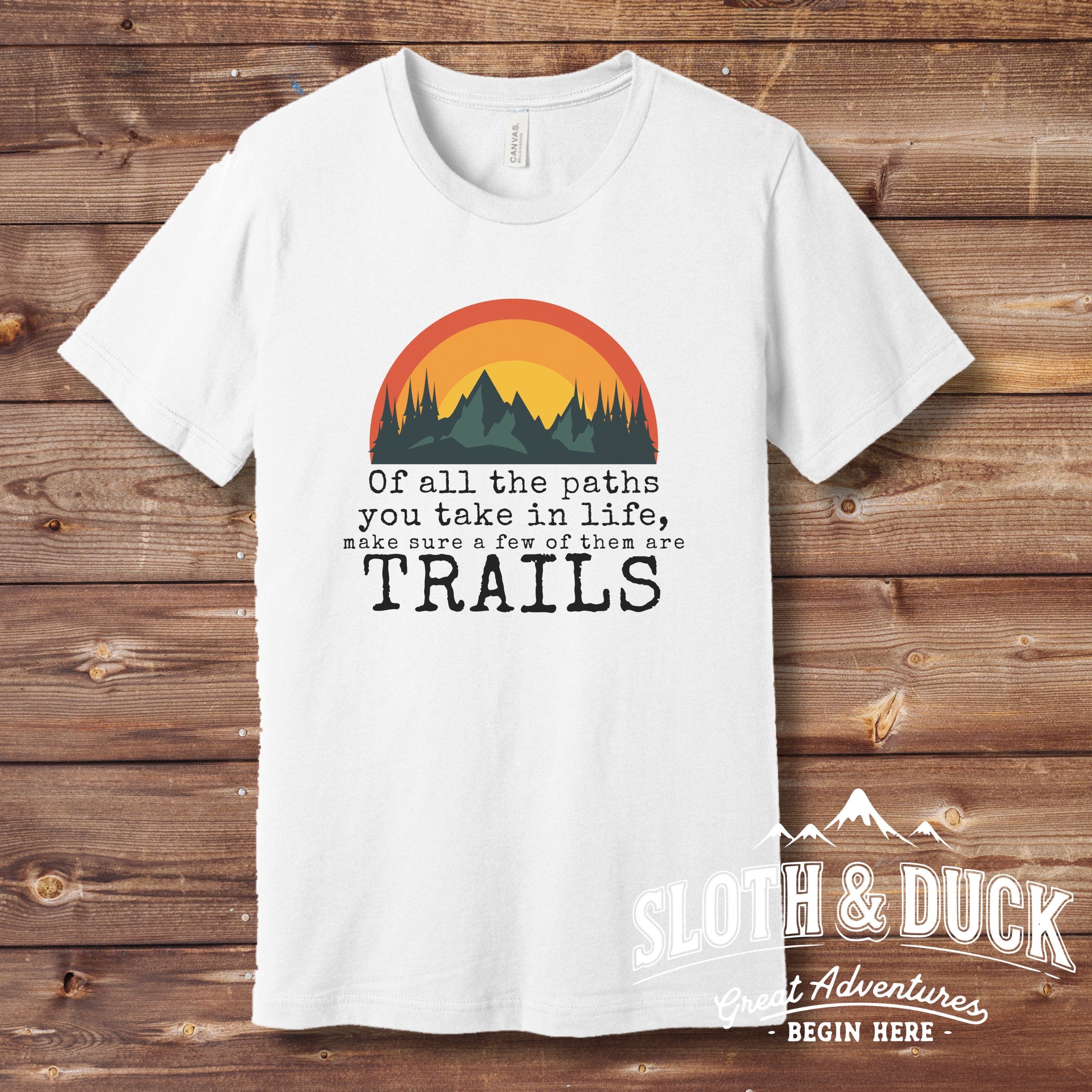 of all the paths you take in life make sure a few of them are trails shirt white